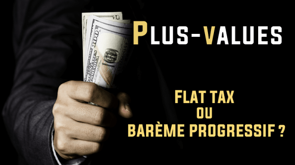 Plus-values flat tax ou barème progressif de l'impôt sur le revenu