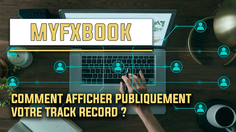 Comment utiliser Myfxbook pour révéler votre track record