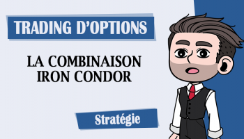 Trading d’options comment construire un Iron Condor